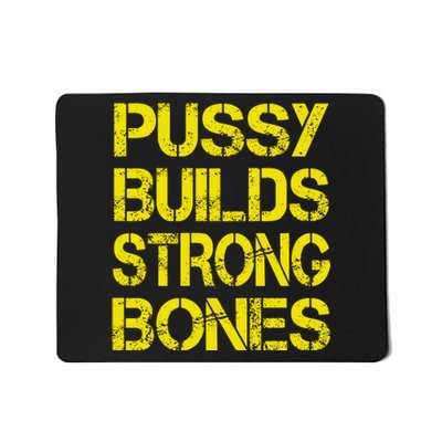 Pussy Builds Strong Bones Shirt PBSB Mousepad