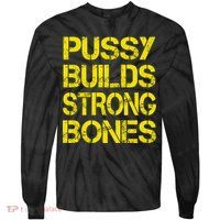 Pussy Builds Strong Bones Shirt PBSB Tie-Dye Long Sleeve Shirt