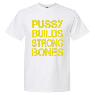 Pussy Builds Strong Bones Shirt PBSB Garment-Dyed Heavyweight T-Shirt