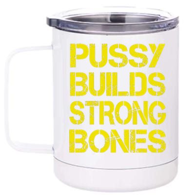 Pussy Builds Strong Bones Shirt PBSB 12 oz Stainless Steel Tumbler Cup