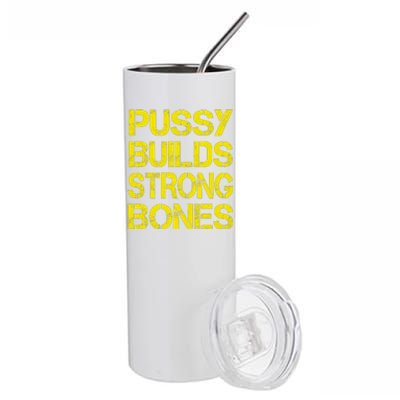 Pussy Builds Strong Bones Shirt PBSB Stainless Steel Tumbler