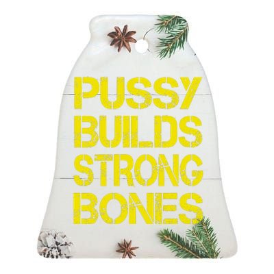 Pussy Builds Strong Bones Shirt PBSB Ceramic Bell Ornament