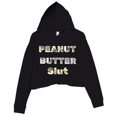 Peanut Butter Slut Food Lover Sarcastic Adult Humor Funny Cool Gift Crop Fleece Hoodie