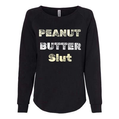 Peanut Butter Slut Food Lover Sarcastic Adult Humor Funny Cool Gift Womens California Wash Sweatshirt