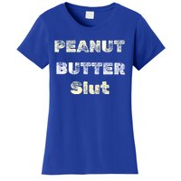 Peanut Butter Slut Food Lover Sarcastic Adult Humor Funny Cool Gift Women's T-Shirt