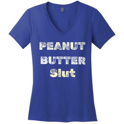 Peanut Butter Slut Food Lover Sarcastic Adult Humor Funny Cool Gift Women's V-Neck T-Shirt