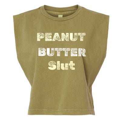 Peanut Butter Slut Food Lover Sarcastic Adult Humor Funny Cool Gift Garment-Dyed Women's Muscle Tee