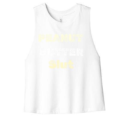 Peanut Butter Slut Food Lover Sarcastic Adult Humor Funny Cool Gift Women's Racerback Cropped Tank