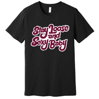 Philadelphia Baseball Stay Loose And Sexy Baby Premium T-Shirt