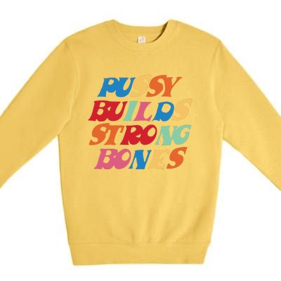 Pussy Builds Strong Bones PBSB Colored Premium Crewneck Sweatshirt