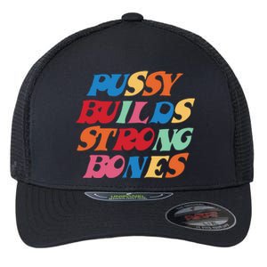 Pussy Builds Strong Bones Shirt PBSB Colored Flexfit Unipanel Trucker Cap