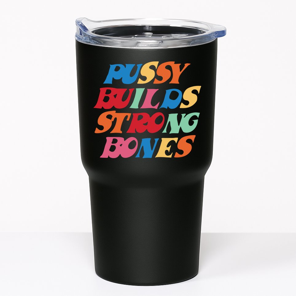Pussy Builds Strong Bones Shirt PBSB Colored Tumbler