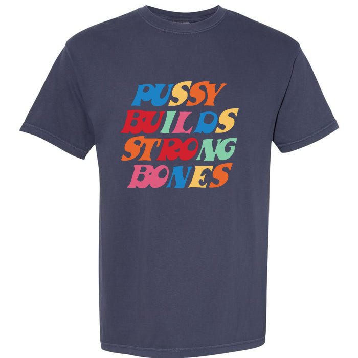 Pussy Builds Strong Bones Shirt PBSB Colored Garment-Dyed Heavyweight T-Shirt