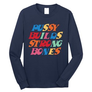 Pussy Builds Strong Bones Shirt PBSB Colored Long Sleeve Shirt