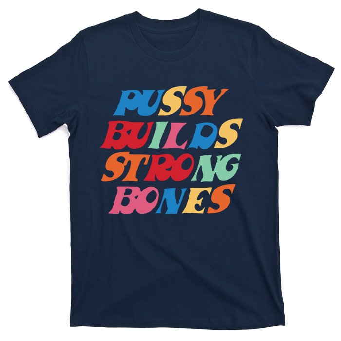 Pussy Builds Strong Bones Shirt PBSB Colored T-Shirt