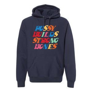 Pussy Builds Strong Bones Shirt PBSB Colored Premium Hoodie