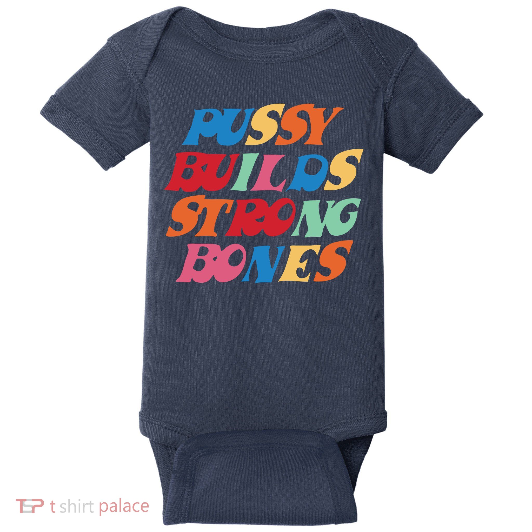 Pussy Builds Strong Bones Shirt PBSB Colored Baby Bodysuit