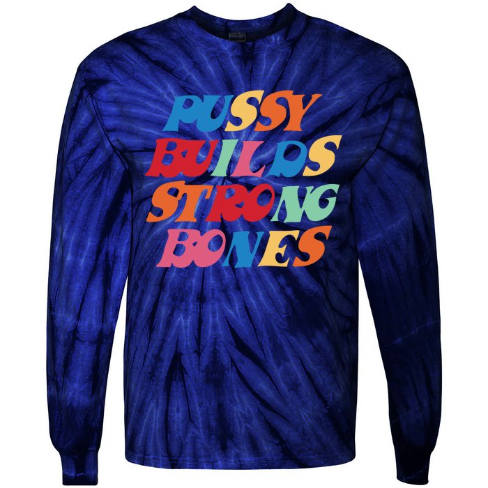 Pussy Builds Strong Bones Shirt PBSB Colored Tie-Dye Long Sleeve Shirt