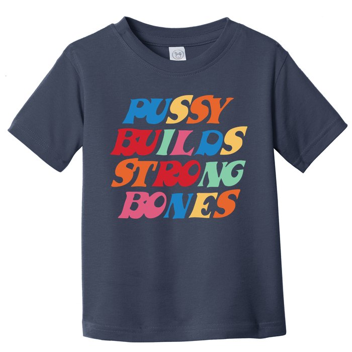 Pussy Builds Strong Bones Shirt PBSB Colored Toddler T-Shirt