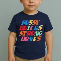 Pussy Builds Strong Bones Shirt PBSB Colored Toddler T-Shirt