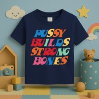 Pussy Builds Strong Bones Shirt PBSB Colored Toddler T-Shirt