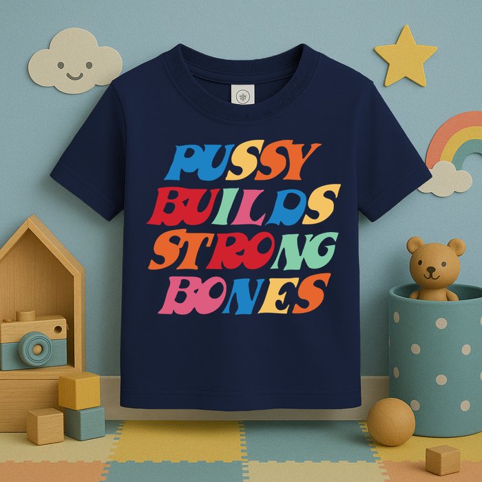 Pussy Builds Strong Bones Shirt PBSB Colored Toddler T-Shirt