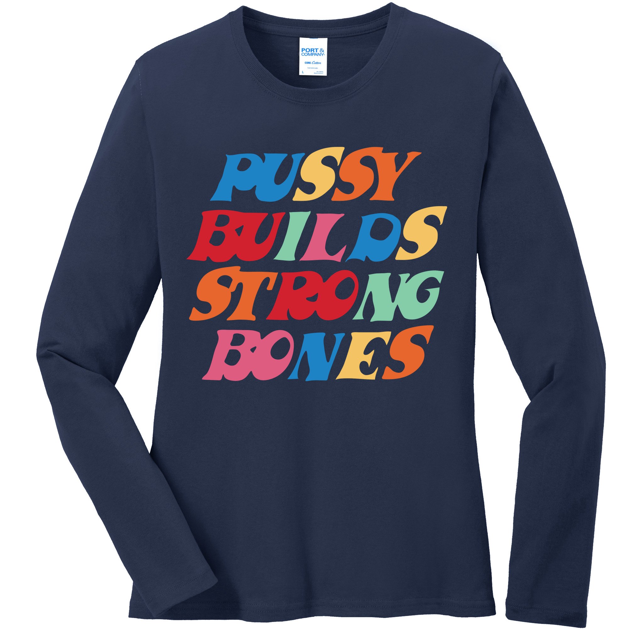 Pussy Builds Strong Bones Shirt PBSB Colored Ladies Long Sleeve Shirt