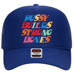 Pussy Builds Strong Bones Shirt PBSB Colored High Crown Mesh Back Trucker Hat