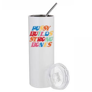 Pussy Builds Strong Bones Shirt PBSB Colored Stainless Steel Tumbler