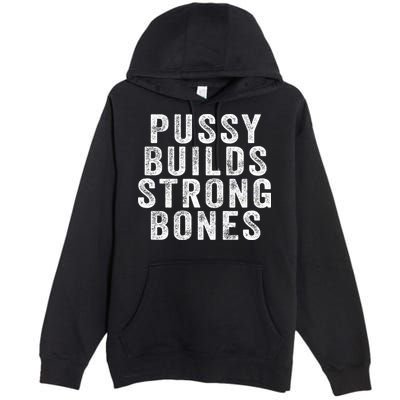 Pussy Builds Strong Bones Premium Pullover Hoodie