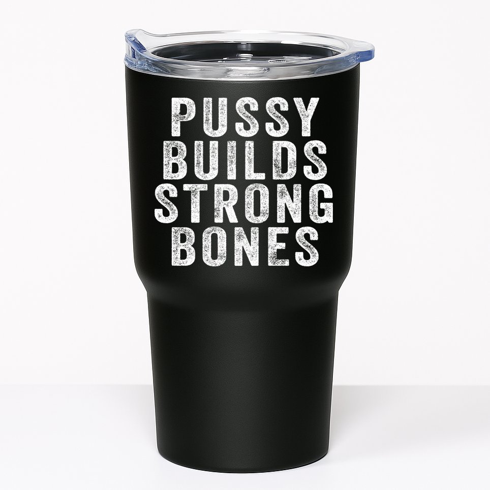 Pussy Builds Strong Bones Tumbler