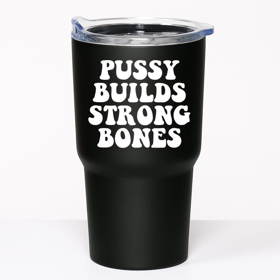 Pussy Builds Strong Bones Tumbler