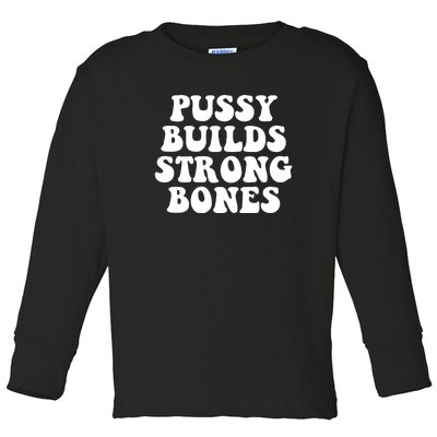 Pussy Builds Strong Bones Toddler Long Sleeve Shirt