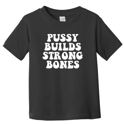 Pussy Builds Strong Bones Toddler T-Shirt