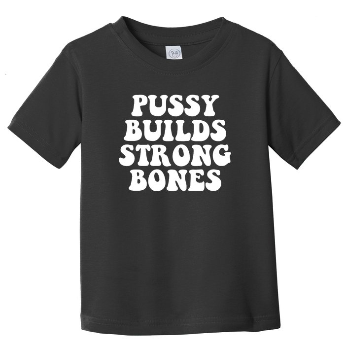 Pussy Builds Strong Bones Toddler T-Shirt