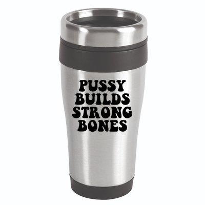 Pussy Builds Strong Bones 16oz Travel Tumbler