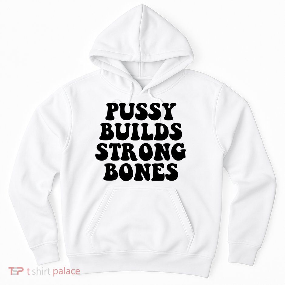 Pussy Builds Strong Bones Hoodie