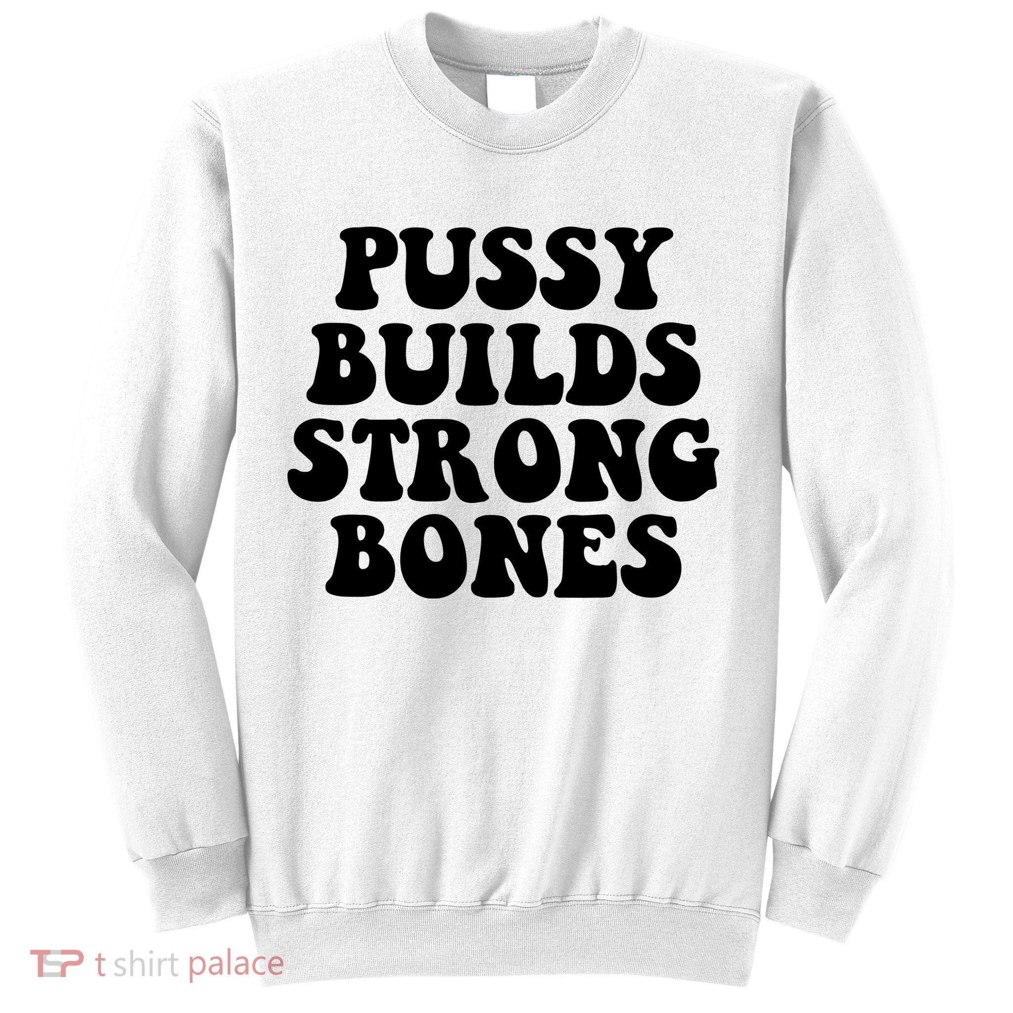 Pussy Builds Strong Bones Sweatshirt