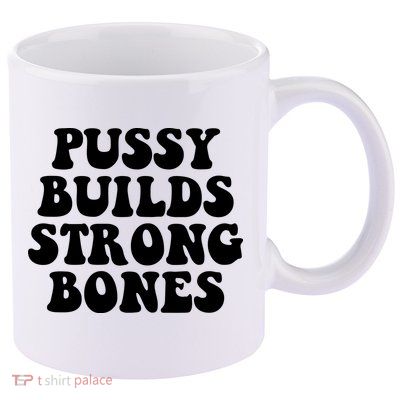 Pussy Builds Strong Bones 11oz C Handle Ceramic Mug