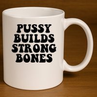 Pussy Builds Strong Bones 11oz C Handle Ceramic Mug