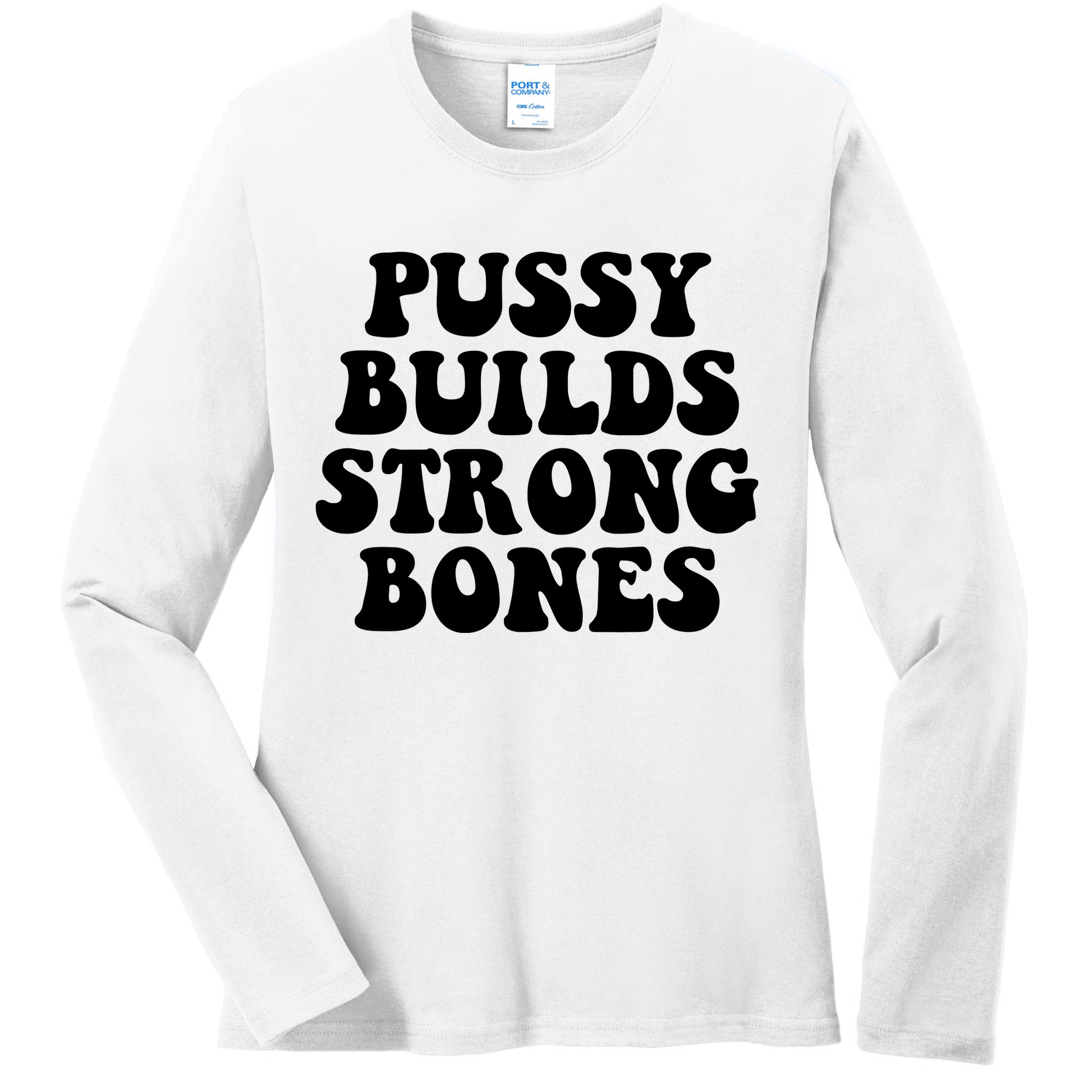 Pussy Builds Strong Bones Ladies Long Sleeve Shirt