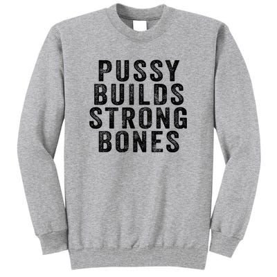 Pussy Builds Strong Bones Tall Sweatshirt