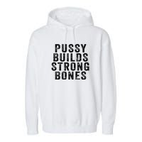 Pussy Builds Strong Bones Garment-Dyed Fleece Hoodie