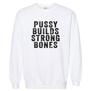 Pussy Builds Strong Bones Garment-Dyed Sweatshirt