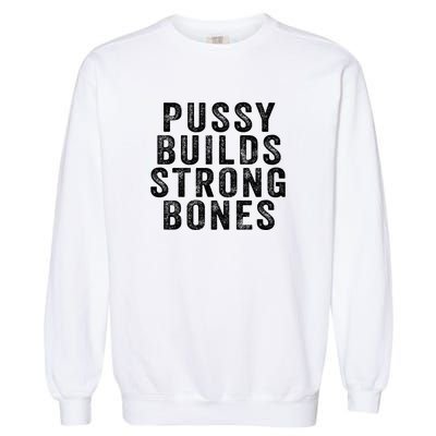 Pussy Builds Strong Bones Garment-Dyed Sweatshirt