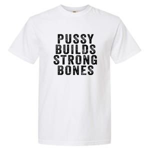 Pussy Builds Strong Bones Garment-Dyed Heavyweight T-Shirt