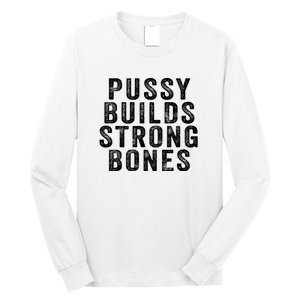 Pussy Builds Strong Bones Long Sleeve Shirt