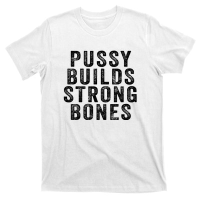 Pussy Builds Strong Bones T-Shirt