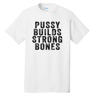 Pussy Builds Strong Bones Tall T-Shirt