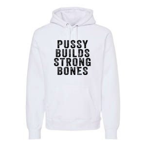 Pussy Builds Strong Bones Premium Hoodie